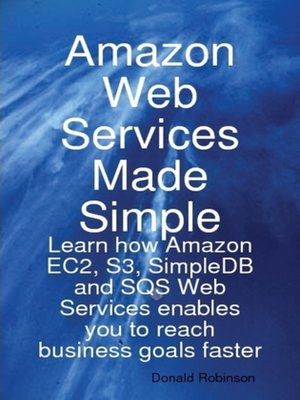 cover image of Amazon Web Services Made Simple: Learn how Amazon EC2, S3, SimpleDB and SQS Web Services enables you to reach business goals faster 